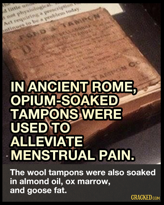 linile volay physioloic escvipilen A mot reguiring vrobles be NIPN At to ntinues OP KOND vitl IN ANCIENT ROME, OPIUM-SOAKED TAMPONS WERE USED TO ALLEV