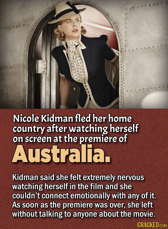 People Who Didn't Want Anything To Do With Their Own Work - Nicole Kidman fled her home country after watching herself on screen at the premiere of A