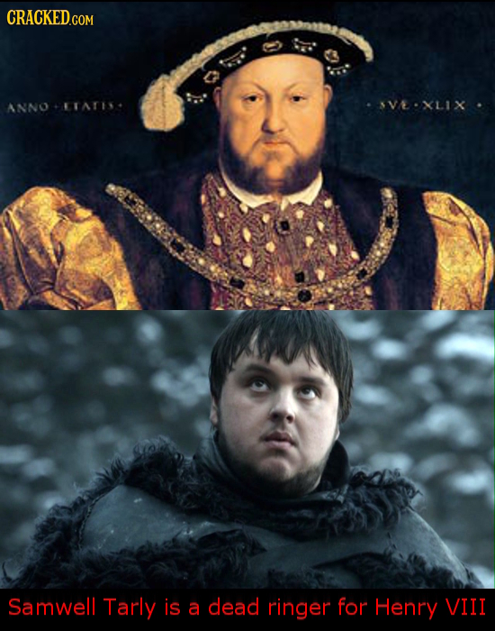 ANNO TATI SVEXLIX Samwell Tarly is a dead ringer for Henry VIII 