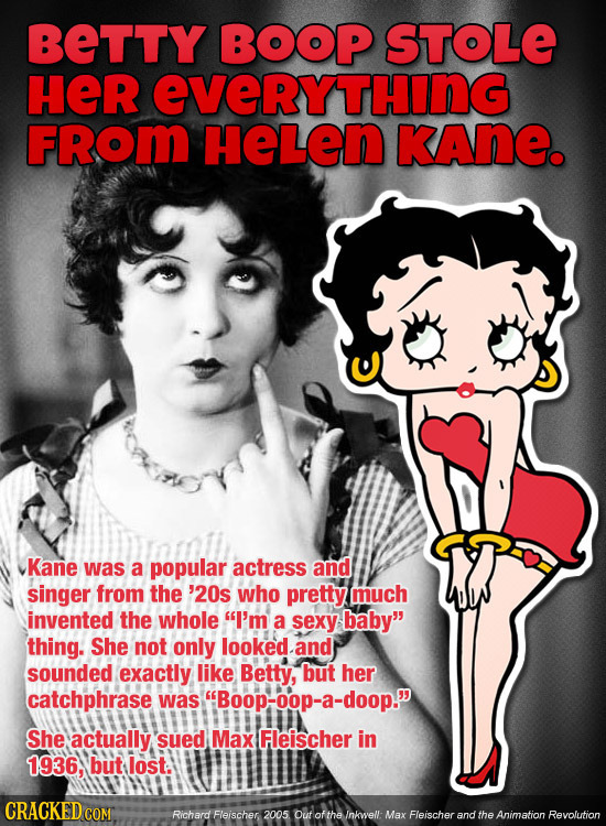 BETTY BOOP STOLE HER EVERYTHING FRom HELEN KAne. Kane was a popular actress and singer from the '20s who pretty much invented the whole I'm a sexy ba