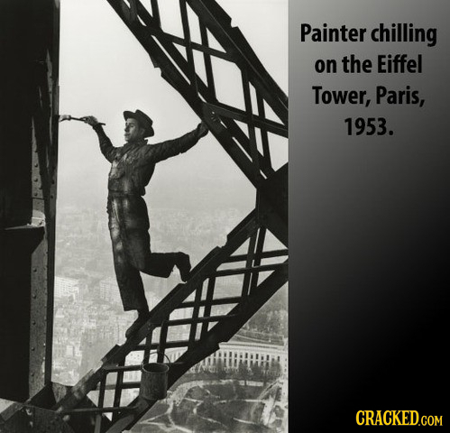 Painter chilling on the Eiffel Tower, Paris, 1953. CRACKED.COM