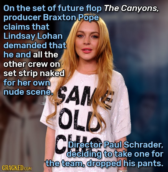 On the set of future flop The Canyons, producer Braxton Pope claims that Lindsay Lohan demanded that he and all the other crew on set strip naked for