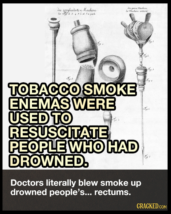 Je zerglicderte Machine die TIlachine 9 la Machame entere 2 3 456d.14 pat TOBACCO SMOKE ENEMAS WERE USED TO RESUSCITATE PEOPLE WHO HAD DROWNED. Doctor