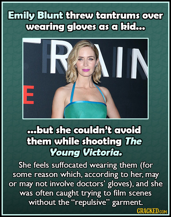 Emily Blunt threw tantrums over wearing gloves as a kid... FR IN E ...but she couldn't avoid them while shooting The Young Victoria. She feels suffoca