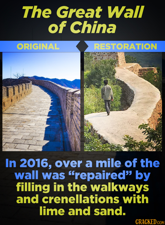 The Great Wall of China ORIGINAL RESTORATION In 2016, over a mile of the wall was repaired by filling in the walkways and crenellations with lime an