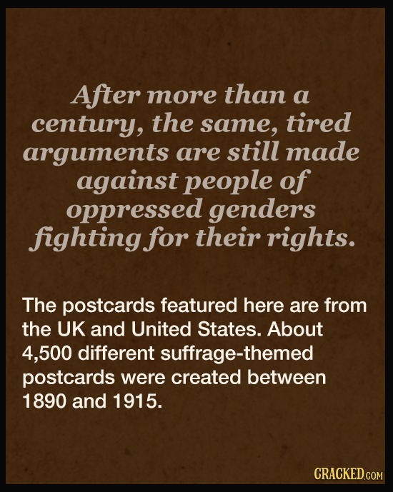 After more than a century, the same, tired arguments are still made against people of oppressed genders fighting for their rights. The postcards featu