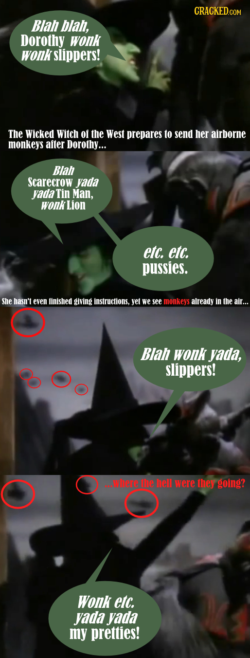Blah blah, Dorothy wonk wonk slippers! The Wicked Witch of the West prepares to send her airborne monkeys after Dorothy... Blah Scarecrow yada yada Ti