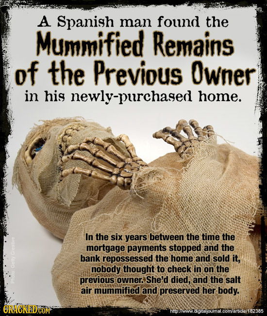 A Spanish man found the Mummified Remains of the Previous Owner in his newly-purchased home. In the six years between the time the mortgage payments s