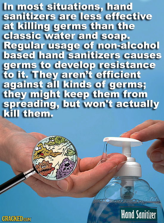In most situations, hand sanitizers are less effective at killing germs than the classic water and soap. Regular usage of non-alcohol based hand sanit