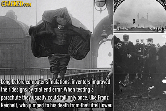 CRACKEDoC CONT Long before computer simulations, inventors improved their designs by trial end error. When testing a parachute they usually could, fai