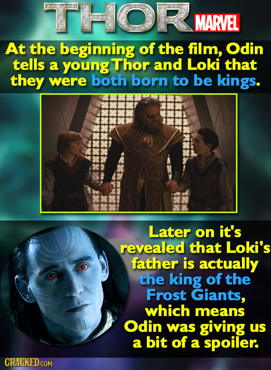 THOR MARVEL At the beginning of the film, Odin tells a young Thor and Loki that they were both born to be kings. Later on it's revealed that Loki's fa