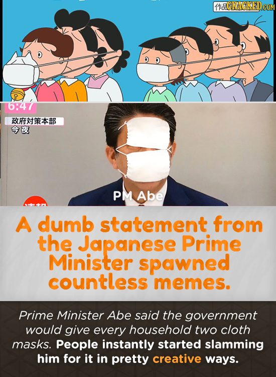 6RAOKEDco 6:47 BRB B PM Abe A dumb statement from the Japanese Prime Minister spawned countless memes. Prime Minister Abe said the government would gi