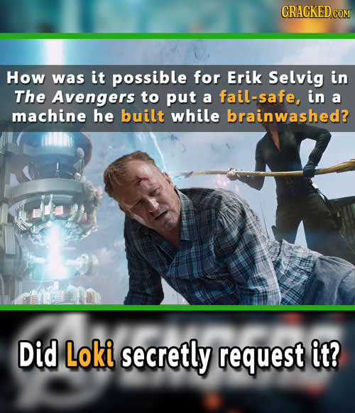 CRACKEDcO How was it possible for Erik Selvig in The Avengers to put a fail-safe, in a machine he built while brainwashed? Did Loki secretly request i