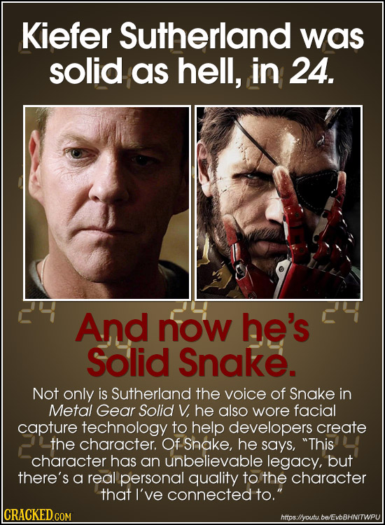 Kiefer Sutherland was solid as hell, in 24. And now he's Solid Snake. Not only is Sutherland the voice of Snake in Metal Gear Solid V, he also wore fa