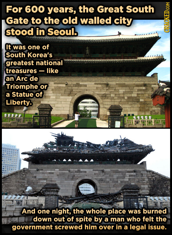 For 600 years, the Great South Gate to the old walled city stood in Seoul. It was one of South Korea's greatest national treasures like an Arc de Trio