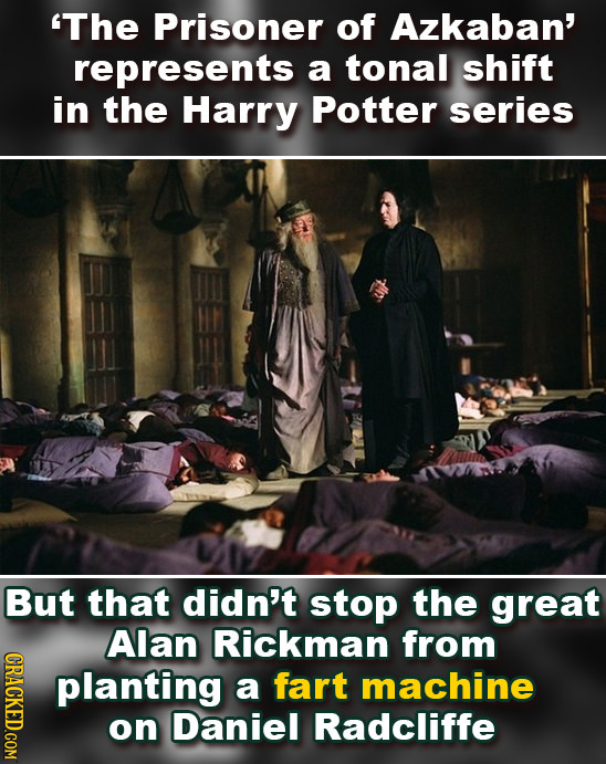 The Prisoner of Azkaban' represents a tonal Shift in the Harry Potter series But that didn't stop the great Alan Rickman from CRACKED.COM planting a