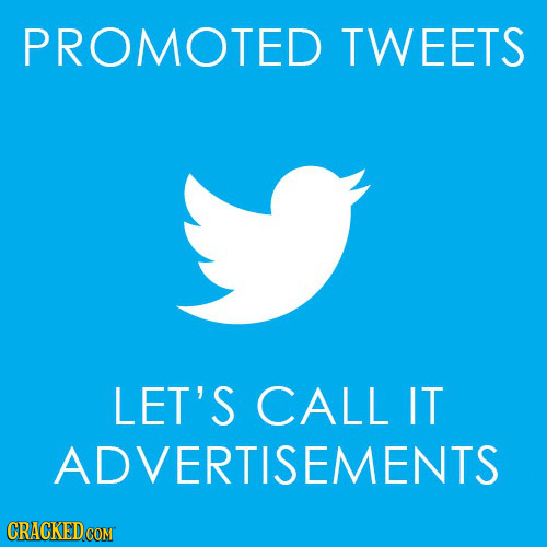PROMOTED TWEETS LET'S CALL IT ADVERTISEMENTS