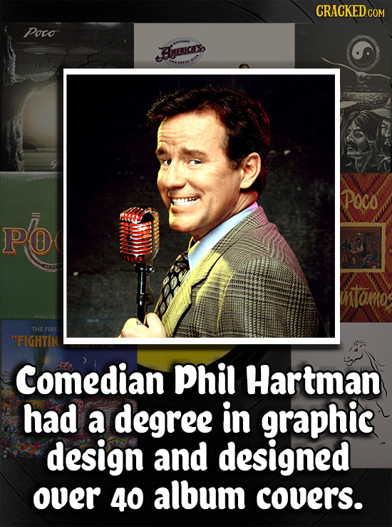 CRACKEDG COM Poco AERICES POCO PO ntamo THE FIRE FIGHTIN Comedian Phil Hartman had a degree in graphic design and designed over 40 album covers.