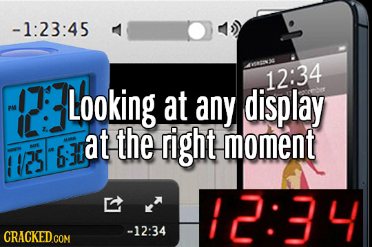-1:23:45 V 12:34 Looking at any display PM at the right moment ALARN BrE ANOEW AM 12:34 -12:34