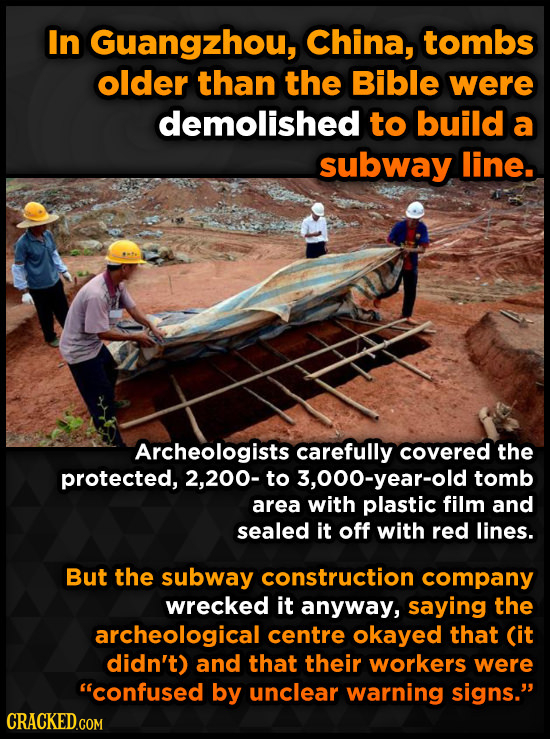 In Guangzhou, China, tombs older than the Bible were demolished to build a subway line. Archeologists carefully covered the protected, 2,200- to 3,000