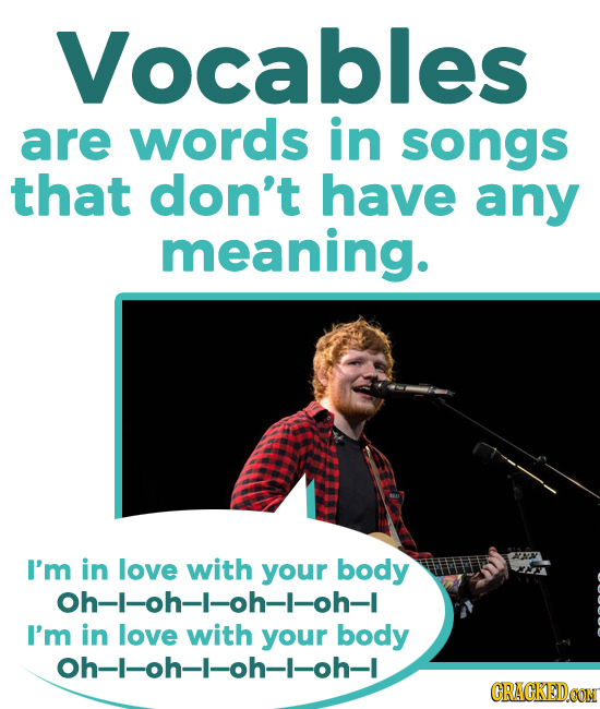 Vocables are words in songs that don't have any meaning. I'm in love with your body Oh-1-oh-1-oh-|-oh-1 I'm in love with your body Oh-I-oh--oh-1-oh-1
