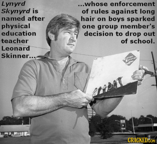 Lynyrd ...whose enforcement Skynyrd is of rules against long named after hair on boys sparked physical one group member's education decision to drop o
