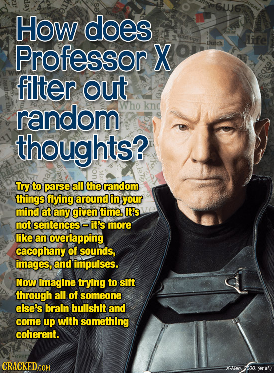 6UU6 How does iffe Professor X Dutch filter out random Who knd thoughts? Try to parse all the random things flying around in your mind at any given ti