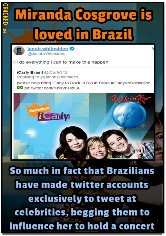 Miranda Cosgrove is loved in Brazil iacob whitesides @JacobWhitesides i'll do everything i can to make this happen icarly Brasil @iCarly312 Replying t