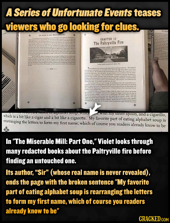 A Series of Unfortunate Events teases viewers who go looking for clues. GHAPTER 12 The Paltryville Fire which spoon, and 2 cigarillo. is 3 bit like 3