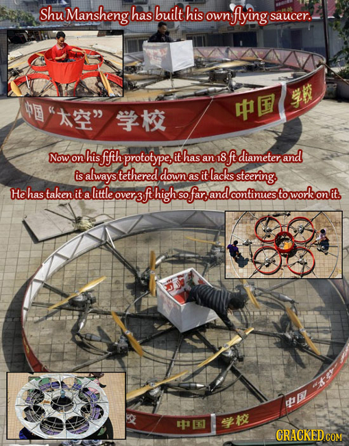 Shu Mansheng has built his flying own saucer.  # Now his ffth diameter on prototype, it has and an 18 ft is always tethered down lacks as it steerin