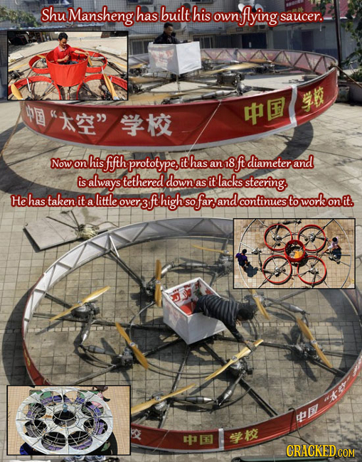 Shu Mansheng has built his flying own saucer. # Now his ffth diameter on prototype, it has and an 18 ft is always tethered down lacks as it steerin