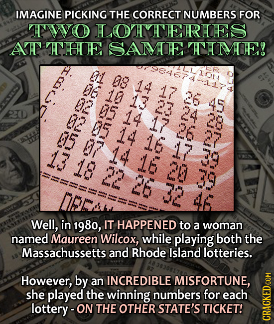 IMAGINE PICKING THE CORRECT NUMBERS FOR TWWO LOTTERLES AT THE SAME TTIME! S46LI01 08 AER hR o Well, in 1980, IT HAPPENED to a woman named Maureen Wilc