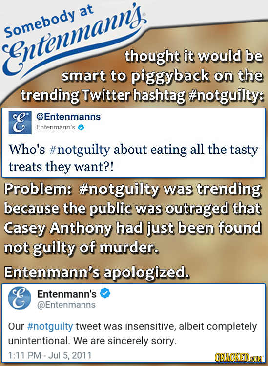 at somebody Somebody SEntenmannys thought it would be smart to piggyback on the trending Twitter hashtag #notguilty: E @Entenmanns Entenmann's Who's #