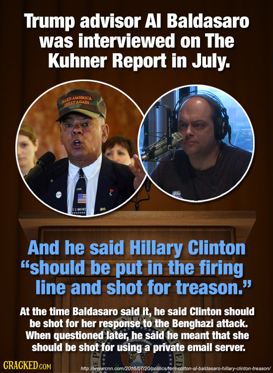 Trump advisor Al Baldasaro was interviewed on The Kuhner Report in July. HAMERICA PLNCE AGAIN And he said Hillary Clinton should be put in the firing