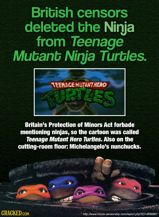 British censors deleted the Ninja from Teenage Mutant Ninja Turtles. TEEMAGE MLITANTHERO TURTLES Britain's Protection of Minors Act forbade mentioning