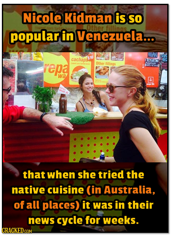 Nicole Kidman is So Other popular Venezuela... fillinas in co cachapa ITOSTON repa Other fillings PUNTAIN wa ni s that when she tried the native cuisi