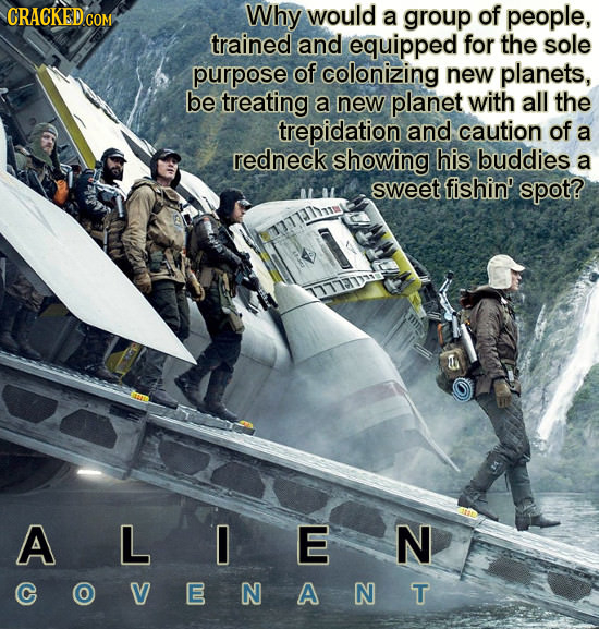 CRACKED COM Why would a group of people, trained and equipped for the sole purpose of colonizing new planets, be treating a new planet with all the tr