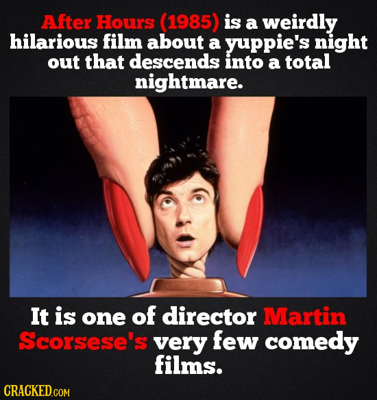 After Hours (1985) is a weirdly hilarious film about a yuppie's night out that descends into a total nightmare. It is one of director Martin Scorsese'