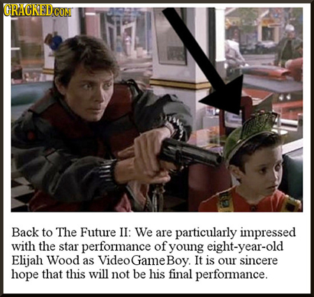 GRACKEDCO CONI Back to The Future II: We are particularly impressed with the star performance of young eight-year-old Elijah Wood as Videogame Boy. It