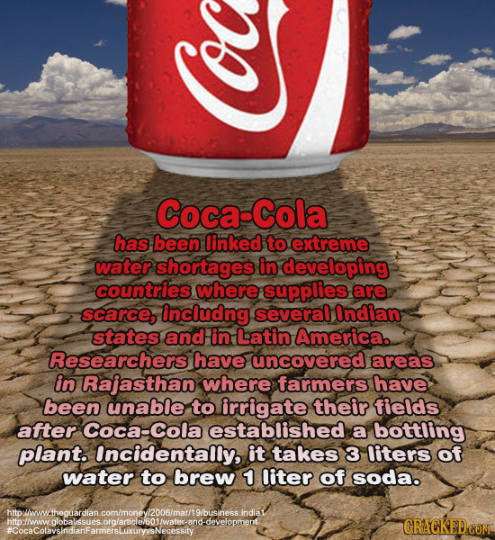 Coca-Cola has been linked to extreme water shortages in developing countries where supplies are scarce, includng several Indian states and in Latin Am