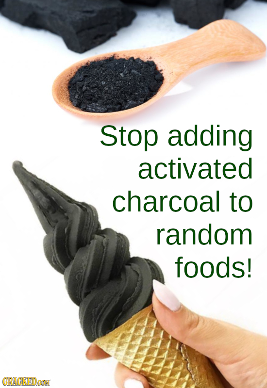 Stop adding activated charcoal to random foods! CRAGKEDON