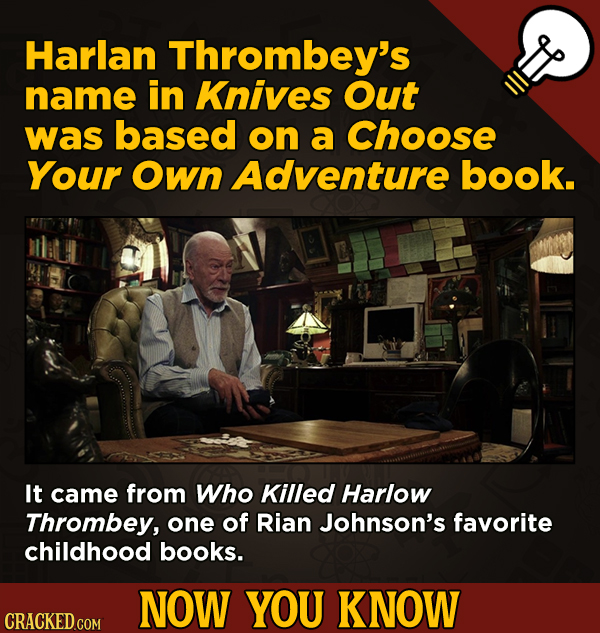 A Big Helping Of Little-Known About Movies (And Other Stuff)Harlan Thrombey's name in Knives Out was based on a Choose Your Own Adventure book.