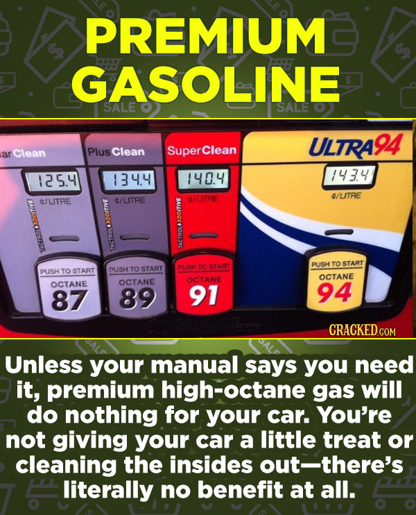 16 Products In Wide Use (That Don't Do Much) - Unless your manual says you need it, premium high-octane gas will do nothing for your car. You’re not g