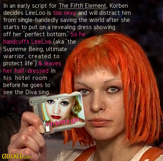 In an early script for The Fifth Element, Korben decides Leeloo is too sexy and will distract him from single-handedly saving the world after she star