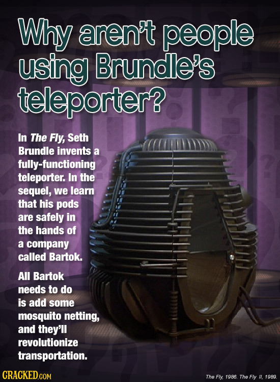 Why aren't people using Brundle's teleporter? In The Fly, Seth Brundle invents a fully-functioning teleporter. In the sequel, we learn that his pods a
