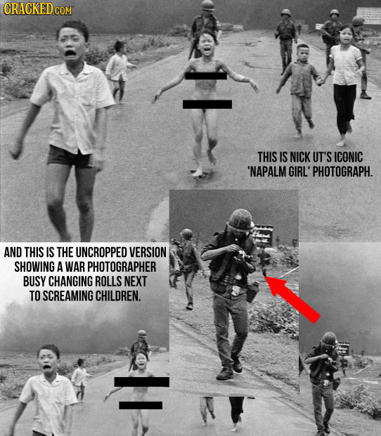 THIS IS NICK UT'S ICONIC 'NAPALM GIRL' 'PHOTOGRAPH. AND THIS IS THE UNCROPPED VERSION SHOWING A WAR PHOTOGRAPHER BUSY CHANGING ROLLS NEXT TO SCREAMING