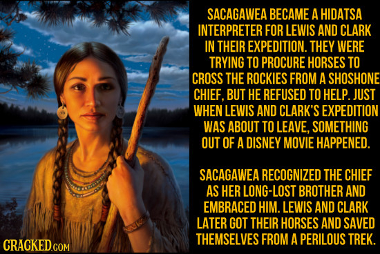 SACAGAWEA BECAME A HIDATSA INTERPRETER FOR LEWIS AND CLARK IN THEIR EXPEDITION. THEY WERE TRYING TO PROCURE HORSES TO CROSS THE ROCKIES FROM A SHOSHON