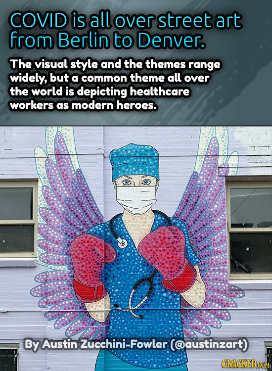 COVID is all over street art from Berlin to Denver. The visual style and the themes range widely, but a common theme all over the world is depicting h