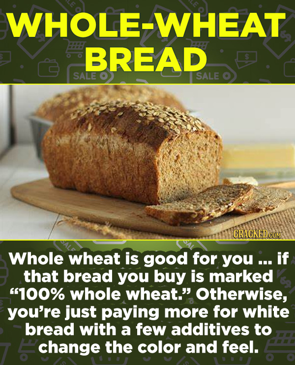 16 Products In Wide Use (That Don't Do Much) - Whole wheat is good for you ... if that bread you buy is marked “100% whole wheat.” Otherwise, you’re j
