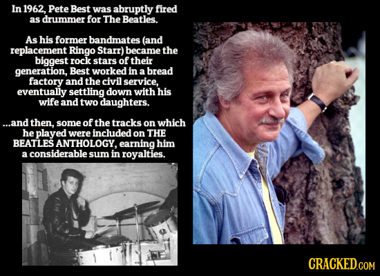 In 1962, Pete Best was abruptly fired as drummer for The Beatles. As his former bandmates (and replacement Ringo Starr) became the biggest rock stars